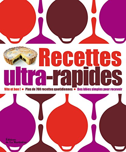 Recettes ultra-rapides : vite et bon ! plus de 700 recettes quotidiennes, des idées simples pour rec