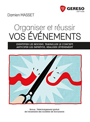 Organiser et réussir vos événements : identifier les besoins, travailler le concept, anticiper les i