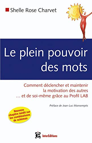 Le plein pouvoir des mots : comment déclencher et maintenir la motivation des autres et de soi-même 