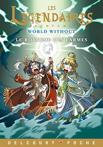 Les Légendaires : aventures. World without : le royaume des larmes