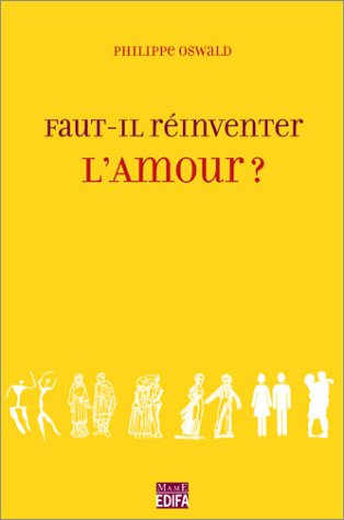 Faut-il réinventer l'amour ? : le couple à l'épreuve des siècles