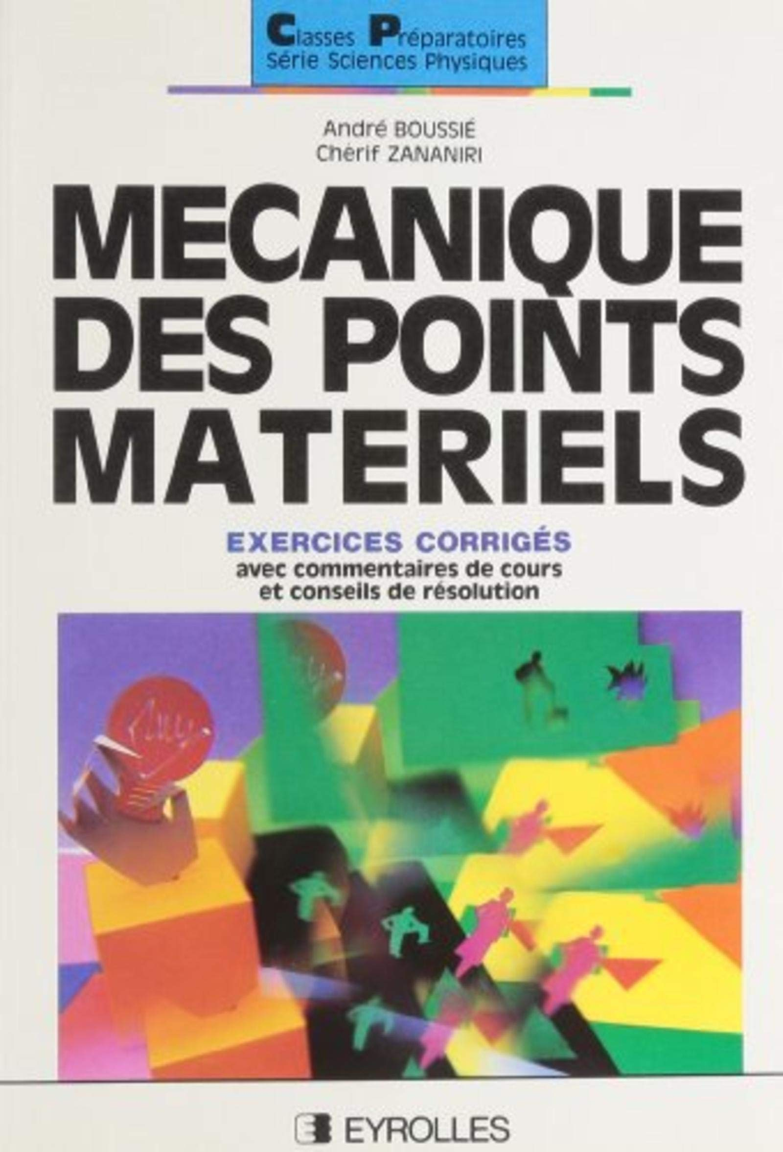 Mécanique des points matériels : commentaires de cours, conseils de résolution, exercices corrigés