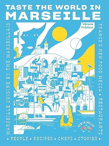 Taste the world in Marseille : people, recipes, chefs, stories, restaurants : Marseille cuisine by t