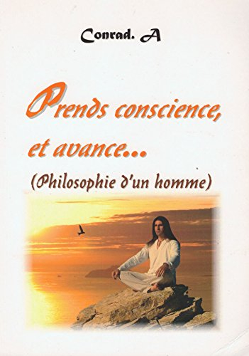 prends conscience, et avance : philosophie d'un homme