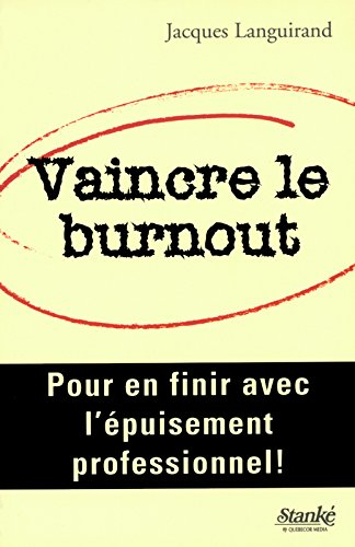 Vaincre le burn-out : pour en finir avec l'épuisement professionnel!
