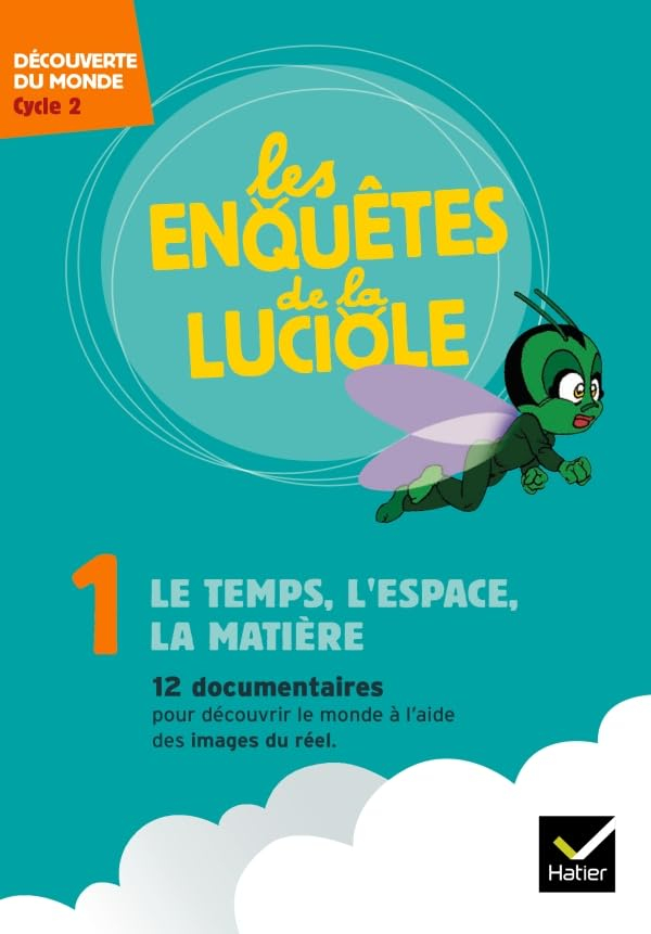 Les enquêtes de la luciole. Vol. 1. Le temps, l'espace, la matière : découverte du monde, cycle 2