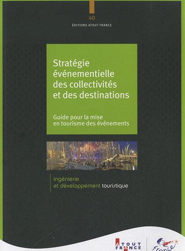 Stratégie événementielle des collectivités et des destinations : guide pour la mise en tourisme des 