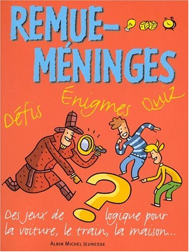 Remue-méninges : défis, énigmes, quiz. Vol. 1