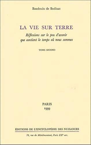 La vie sur terre : réflexions sur le peu d'avenir que contient le temps où nous sommes. Vol. 2