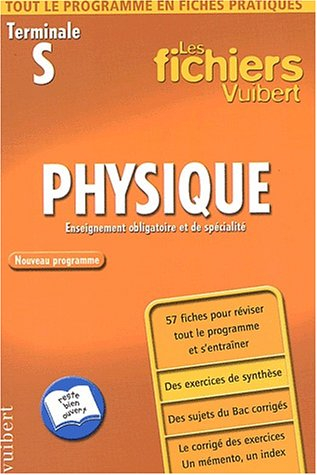 Physique, terminale S : enseignement obligatoire et de spécialité, nouveau programme : 57 fiches pou