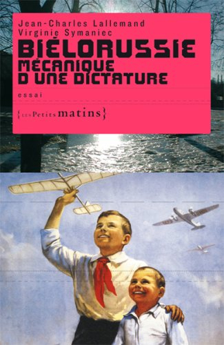 Biélorussie, mécanique d'une dictature : essai