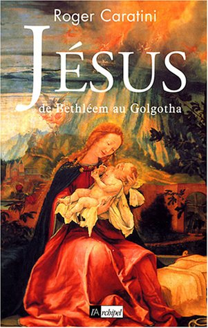 Jésus : de Bethléem au Golgotha