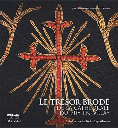 Le trésor brodé de la cathédrale du Puy-en-Velay : chefs-d'oeuvre de la collection Cougard-Fruman