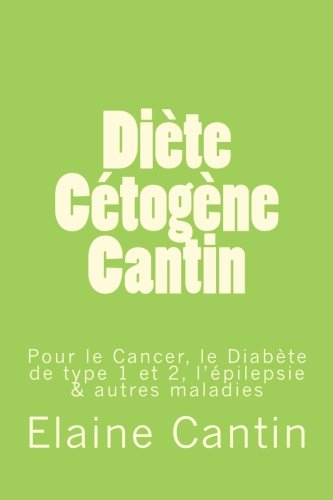 diète cétogène cantin: pour le cancer, le diabète de type 1 & 2, l'épilepsie & autres maladies