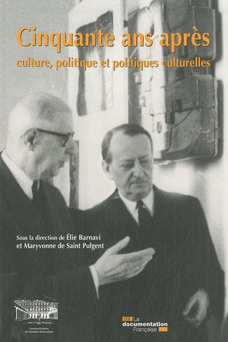 Cinquante ans après : culture, politique et politiques culturelles : colloque du cinquantenaire du M