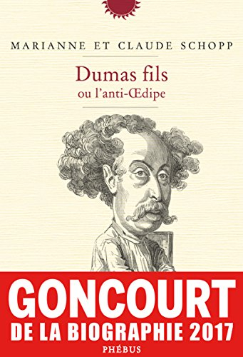 Dumas fils ou L'anti-Oedipe : biographie