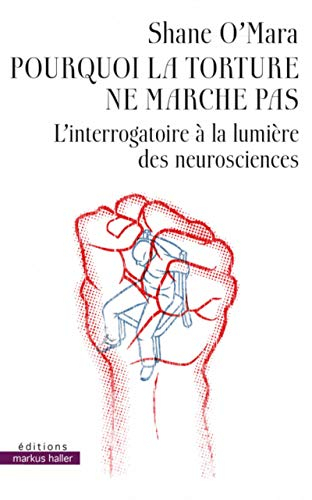 Pourquoi la torture ne marche pas : l'interrogatoire à la lumière des neurosciences