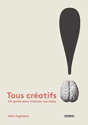 Tous créatifs ! : un guide pour stimuler ses idées