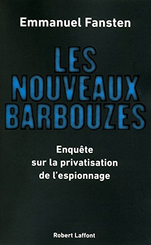 Les nouveaux barbouzes : enquête sur la privatisation de l'espionnage