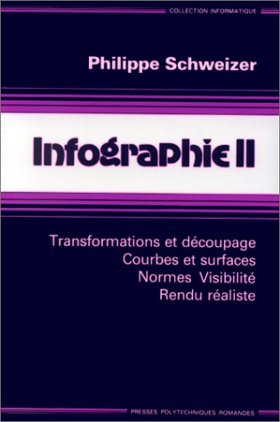 Infographie. Vol. 2. Transformations et découpage, courbes et surfaces, normes, visibilité, rendu ré