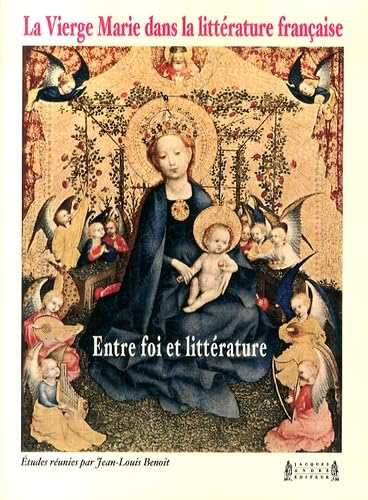 La Vierge Marie dans la littérature française : entre foi et littérature : actes du colloque interna