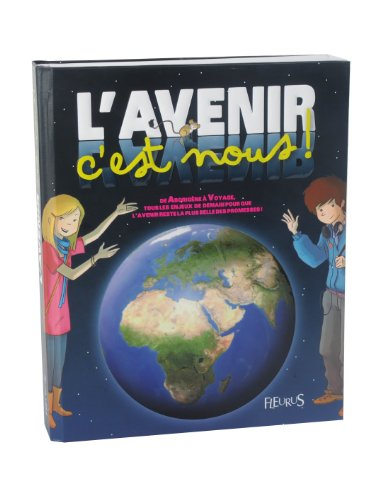 L'avenir, c'est nous : de aborigène à voyage, tous les enjeux de demain pour que l'avenir reste la p