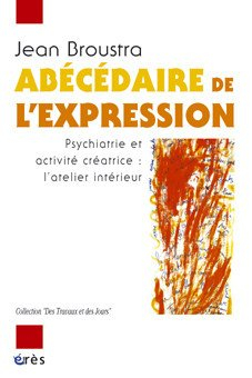 Abécédaire de l'expression : psychiatrie et activité créatrice, l'atelier intérieur