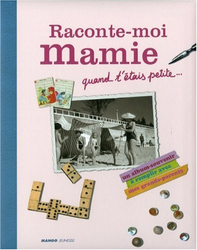 Raconte-moi mamie, quand t'étais petite... : un album-souvenir à remplir avec mes grands-parents