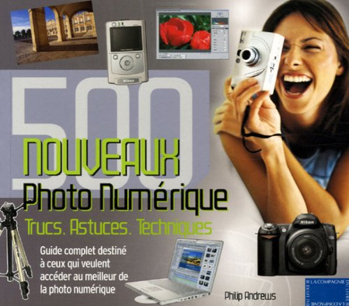 Photo numérique : 500 nouveaux trucs, astuces, techniques