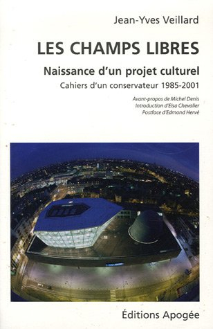 Les Champs libres, naissance d'un projet culturel : cahiers d'un conservateur, 1985-2001