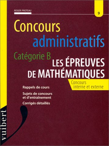 CONCOURS ADMINISTRATIFS CATEGORIE B. Les épreuves de mathématiques