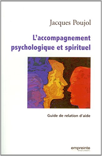 L'accompagnement psychologique et spirituel : guide de relation d'aide