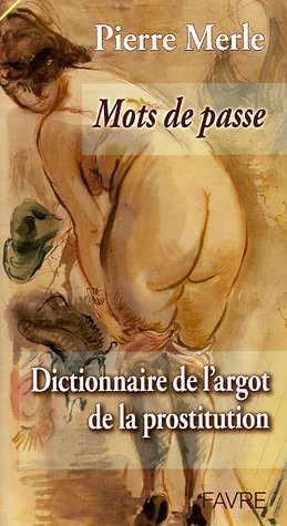 Mots de passe : dictionnaire de l'argot et de la prostitution