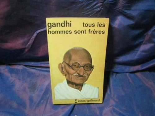 Tous les hommes sont frères : vie et pensées du Mahatma Gandhi d'après ses oeuvres