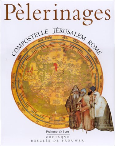 Pèlerinages : Compostelle, Jérusalem, Rome