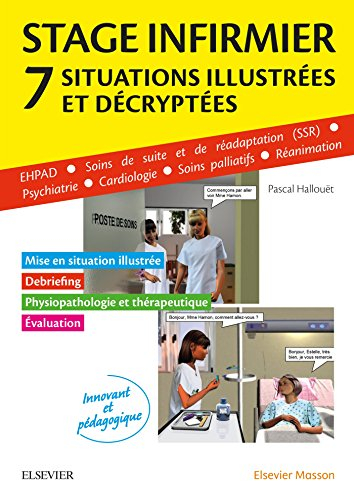 Stage infirmier : 7 situations illustrées et décryptées : EHPAD, SSR, psychiatrie, cardiologie, soin