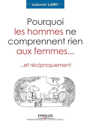 Pourquoi les hommes ne comprennent rien aux femmes... et réciproquement