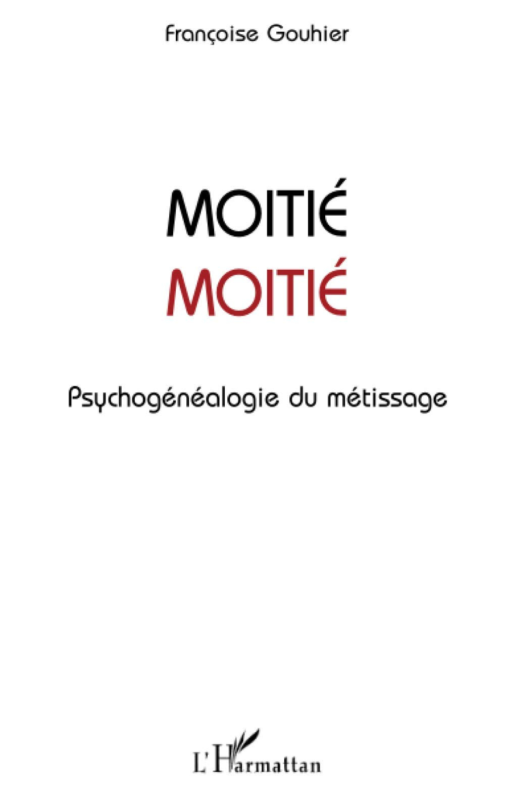 Moitié moitié : psychogénéalogie du métissage
