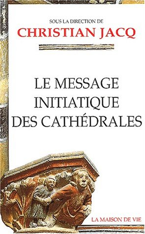 Le message initiatique des cathédrales. Vol. 1