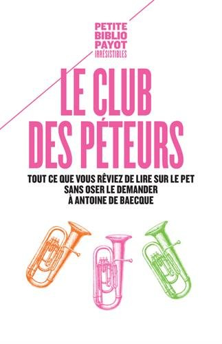 Le club des péteurs : tout ce que vous rêviez de lire sur le pet sans oser le demander à Antoine de 
