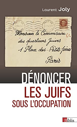 Dénoncer les Juifs sous l'Occupation : Paris, 1940-1944