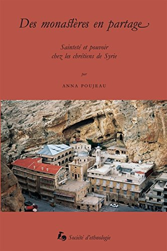Des monastères en partage : sainteté et pouvoir chez les chrétiens de Syrie