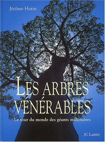 Les arbres vénérables : le tour du monde des géants millénaires