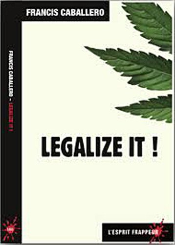 Legalize it ! : pour une légalisation contrôlée des drogues