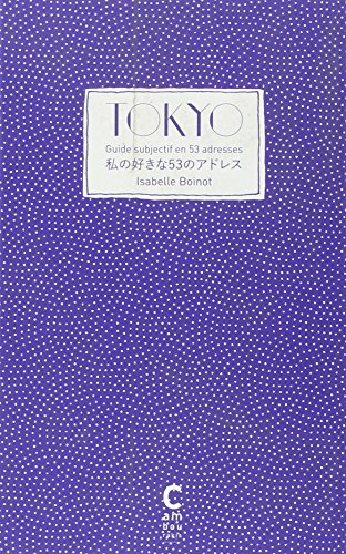 Tokyo : guide subjectif en 53 adresses