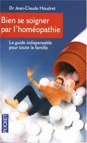 Bien se soigner par homéopathie : un guide pratique pour toute la famille