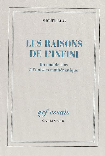 Les Raisons de l'infini : du monde clos à l'univers mathématique