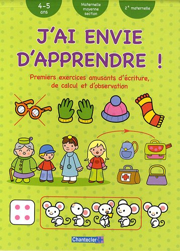 J'ai envie d'apprendre !. Premiers exercices amusants d'écriture, de calcul et d'observation : 4-5 a