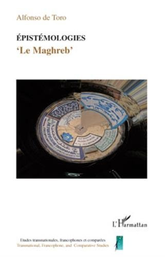 Epistémologies : le Maghreb : hybridité, transculturalité, transmédialité, transtextualité, corps, g