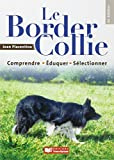 Le border collie, comprendre, éduquer, sélectionner